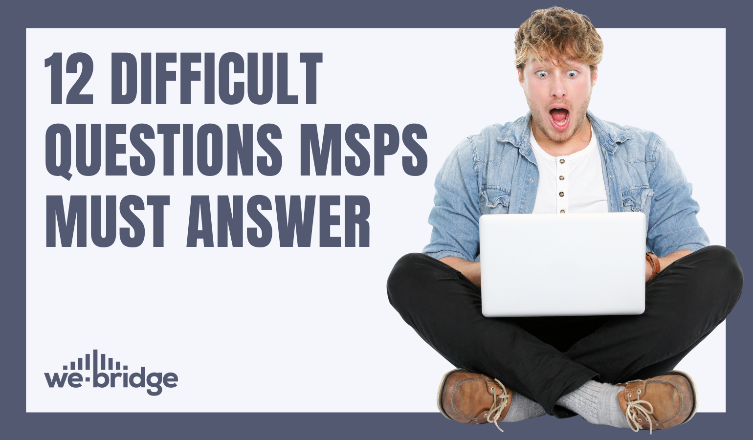 12 Difficult Questions MSPs Must Answer
