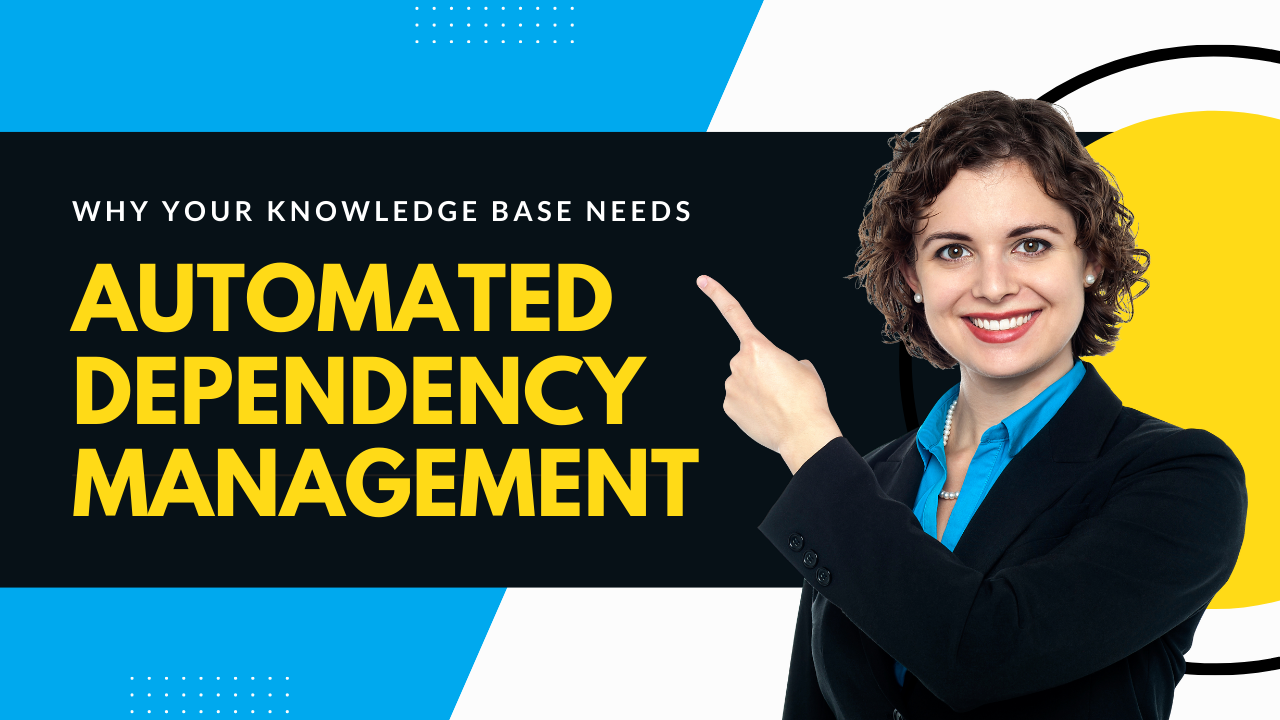 Why Your Knowledge Base Needs Automated Dependency Management